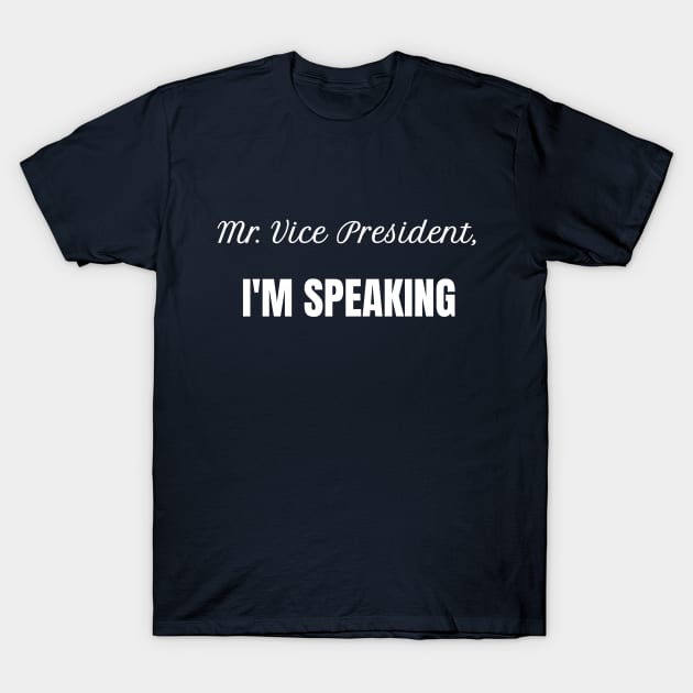 Mr. Vice President, I'm Speaking T-Shirt by fairytalelife